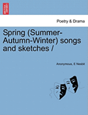 bokomslag Spring (Summer-Autumn-Winter) Songs and Sketches