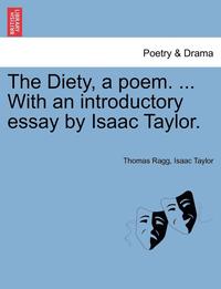 bokomslag The Diety, a Poem. ... with an Introductory Essay by Isaac Taylor.
