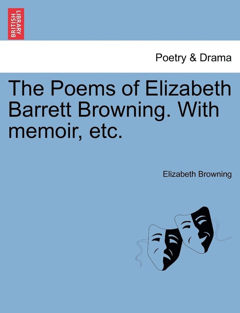 The Poems of Elizabeth Barrett Browning. With memoir, etc. 1