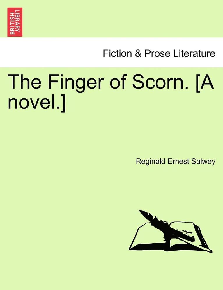 The Finger of Scorn. [A Novel.] Vol. I