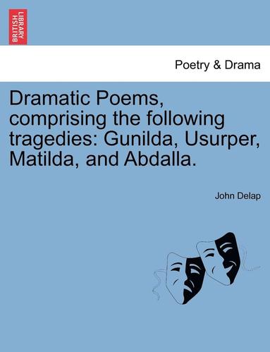 bokomslag Dramatic Poems, Comprising the Following Tragedies