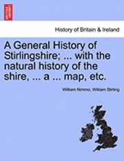 William Nimmo, William Stirling - General History of Stirlingshire; ... with the Natural History of the Shire, ... a ... Map, Etc., Häftad