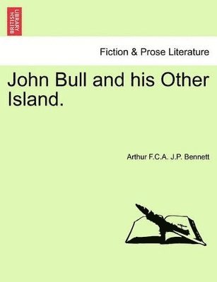 Arthur F C a J P Bennett, Arthur F. C. a. J. P. Bennett, Arthur F.C.A. J.P. Bennett - John Bull and His Other Island, Vol. I, Häftad