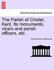 bokomslag The Parish of Chislet, Kent. Its Monuments, Vicars and Parish Officers, Etc.
