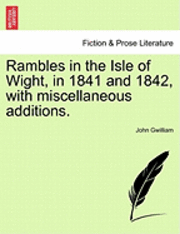 bokomslag Rambles in the Isle of Wight, in 1841 and 1842, with Miscellaneous Additions.