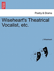 bokomslag Wiseheart's Theatrical Vocalist, Etc.