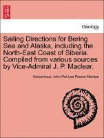 bokomslag Sailing Directions for Bering Sea and Alaska, Including the North-East Coast of Siberia. Compiled from Various Sources by Vice-Admiral J. P. Maclear.
