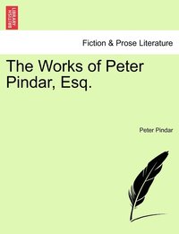 bokomslag The Works of Peter Pindar, Esq.