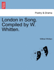 bokomslag London in Song. Compiled by W. Whitten.