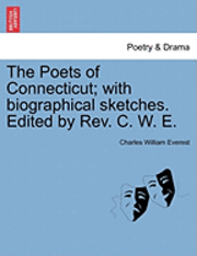 Charles William Everest - The Poets of Connecticut; With Biographical Sketches. Edited by REV. C. W. E., Häftad