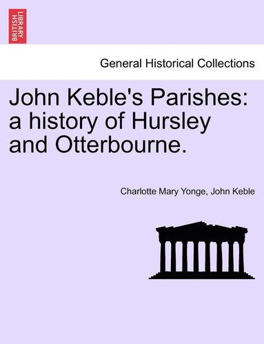 bokomslag John Keble's Parishes: A History of Hursley and Otterbourne.