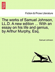 bokomslag The Works of Samuel Johnson, LL.D. a New Edition ... with an Essay on His Life and Genius, by Arthur Murphy, Esq.