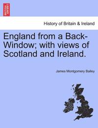 bokomslag England from a Back-Window; With Views of Scotland and Ireland.