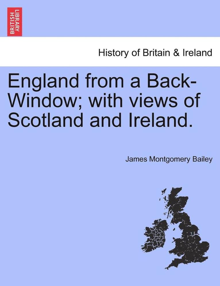 England from a Back-Window; With Views of Scotland and Ireland. 1