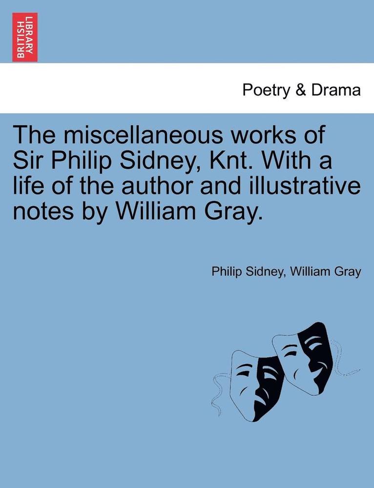 Philip Sidney, William Gray - Miscellaneous Works of Sir Philip Sidney, Knt. with a Life of the Author and Illustrative Notes by William Gray., Häftad