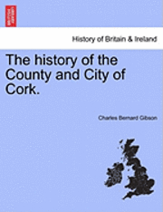 bokomslag The History of the County and City of Cork.