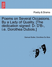 Samuel Butler, Dorothea Du Bois - Poems on Several Occasions. by a Lady of Quality. [The Dedication Signed: D- D'B-, i.e. Dorothea DuBois.], Häftad