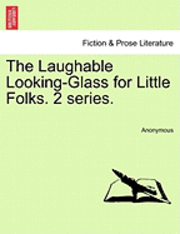 bokomslag The Laughable Looking-Glass for Little Folks. Second Series.