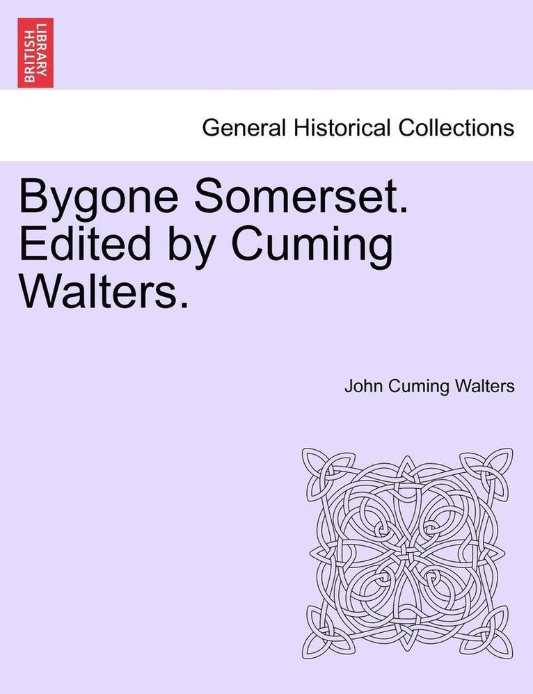 John Cuming Walters - Bygone Somerset. Edited by Cuming Walters., Häftad