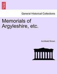 bokomslag Memorials of Argyleshire, Etc.