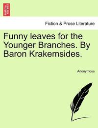 bokomslag Funny Leaves for the Younger Branches. by Baron Krakemsides.