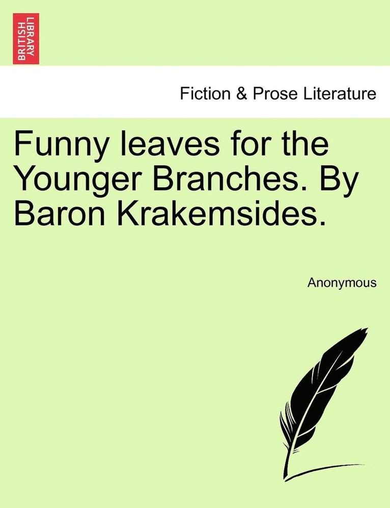 Funny Leaves for the Younger Branches. by Baron Krakemsides. 1