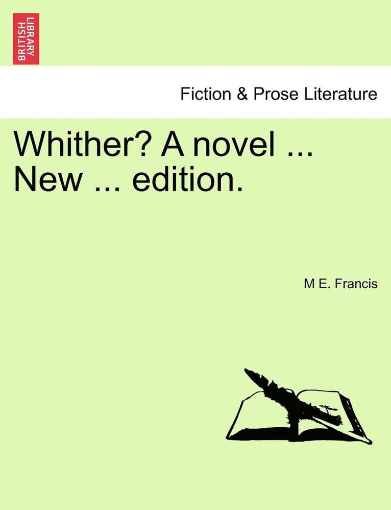 M E Francis, M. E. Francis, M E. Francis - Whither? a Novel ... New ... Edition., Häftad