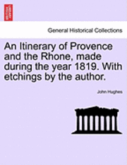 bokomslag An Itinerary of Provence and the Rhone, Made During the Year 1819. with Etchings by the Author.