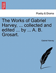 Gabriel Harvey - The Works of Gabriel Harvey, ... Collected and Edited ... by ... A. B. Grosart., Häftad