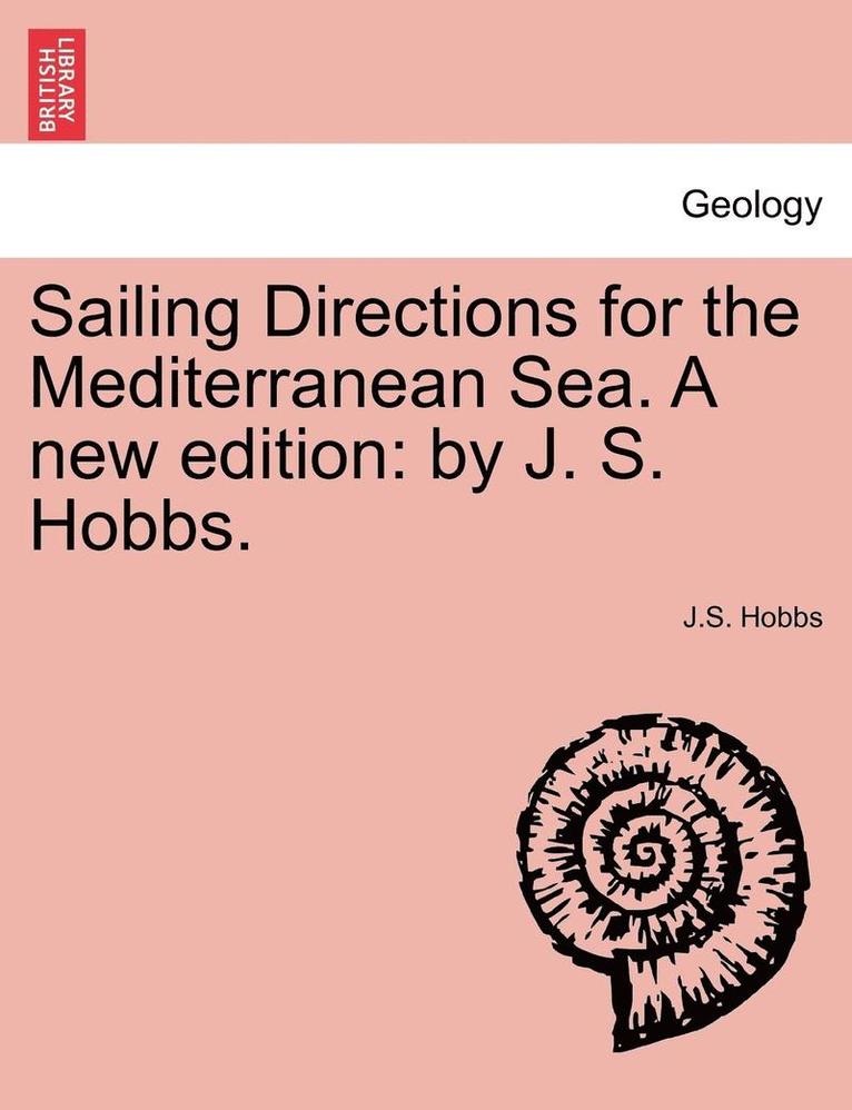 J S Hobbs, J. S. Hobbs, J.S. Hobbs - Sailing Directions for the Mediterranean Sea. a New Edition, Häftad