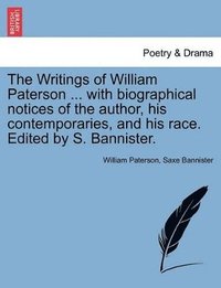 bokomslag The Writings of William Paterson ... with Biographical Notices of the Author, His Contemporaries, and His Race. Edited by S. Bannister. Vol. I