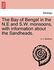bokomslag The Bay of Bengal in the N.E and S.W. Monsoons, with Information about the Sandheads.