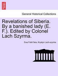 bokomslag Revelations of Siberia. By a banished lady (E. F.). Edited by Colonel Lach Szyrma.