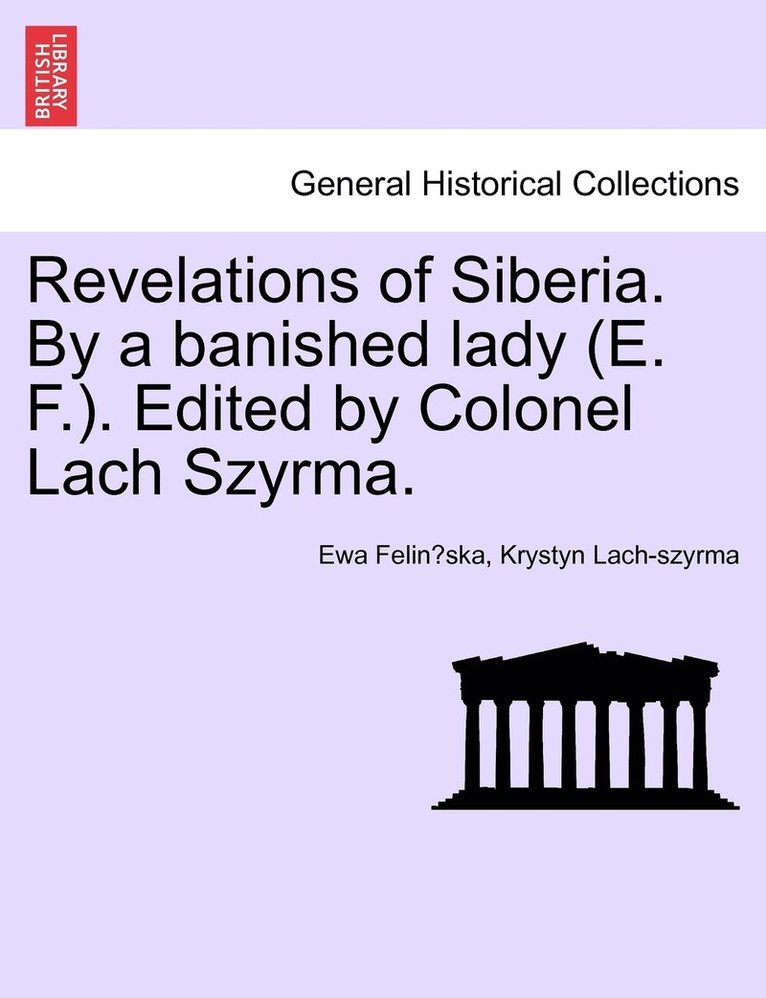 Revelations of Siberia. By a banished lady (E. F.). Edited by Colonel Lach Szyrma.