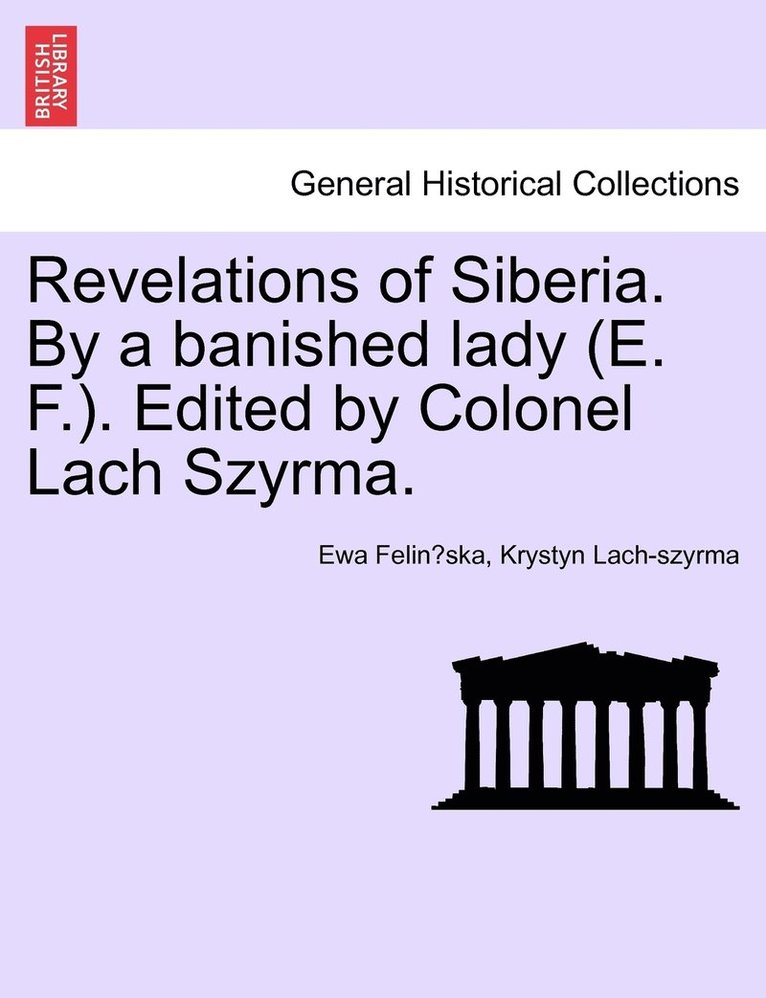 Revelations of Siberia. By a banished lady (E. F.). Edited by Colonel Lach Szyrma. 1