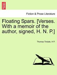 bokomslag Floating Spars. [Verses. with a Memoir of the Author, Signed, H. N. P.]