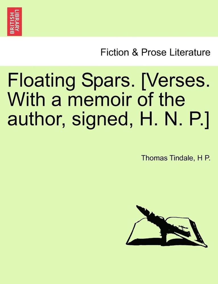 Floating Spars. [Verses. with a Memoir of the Author, Signed, H. N. P.] 1