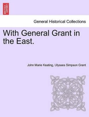 John Marie Keating, Ulysses S Grant - With General Grant in the East., Häftad