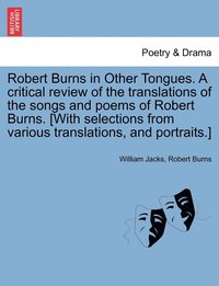bokomslag Robert Burns in Other Tongues. A critical review of the translations of the songs and poems of Robert Burns. [With selections from various translations, and portraits.]