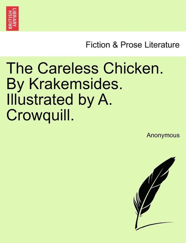 The Careless Chicken. by Krakemsides. Illustrated by A. Crowquill. 1