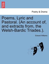 bokomslag Poems, Lyric and Pastoral. (An account of, and extracts from, the Welsh-Bardic Triades.).