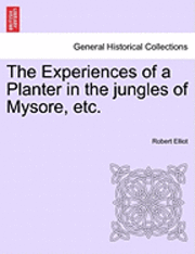 bokomslag The Experiences of a Planter in the Jungles of Mysore, Etc, Vol. I