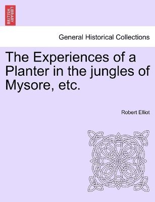 Robert Elliot - Experiences of a Planter in the jungles of Mysore, etc, vol. I, Häftad