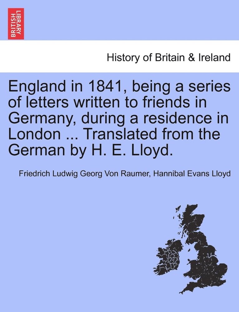 England in 1841, being a series of letters written to friends in Germany, during a residence in London ... Translated from the German by H. E. Lloyd. 1