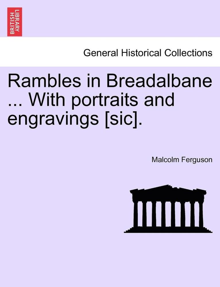 Rambles in Breadalbane ... with Portraits and Engravings [Sic]. 1