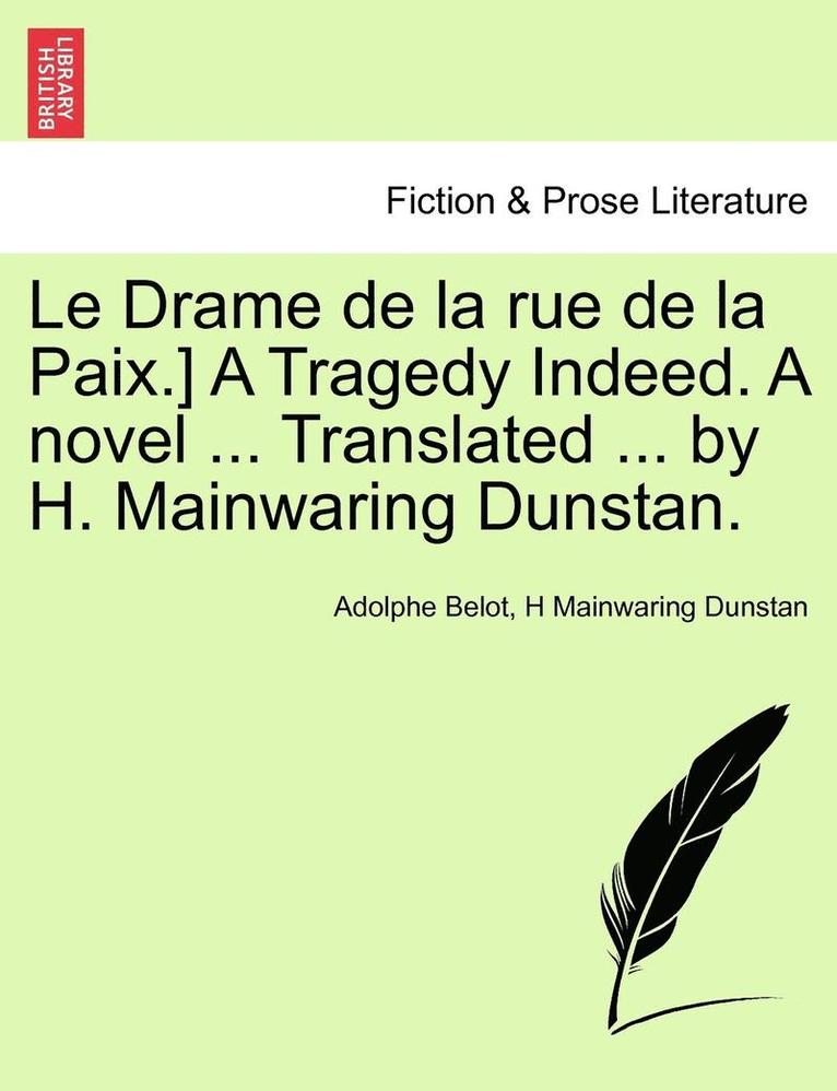 Le Drame de la Rue de la Paix.] a Tragedy Indeed. a Novel ... Translated ... by H. Mainwaring Dunstan.