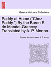 bokomslag Paddy at Home ('Chez Paddy.') by the Baron E. de Mandat-Grancey. Translated by A. P. Morton.
