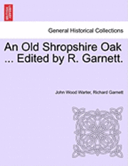 John Wood Warter, Richard Garnett - Old Shropshire Oak ... Edited by R. Garnett., Häftad