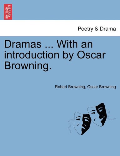 Robert Browning, Oscar Browning - Dramas ... With an introduction by Oscar Browning., Häftad