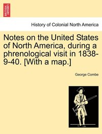 bokomslag Notes on the United States of North America, during a phrenological visit in 1838-9-40. [With a map.]
